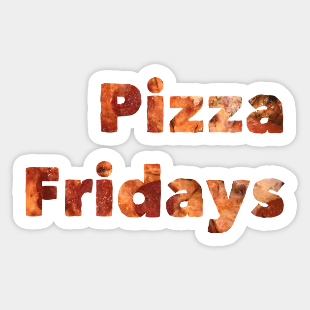 Pizza Fridays Pizza Sticker TeePublic